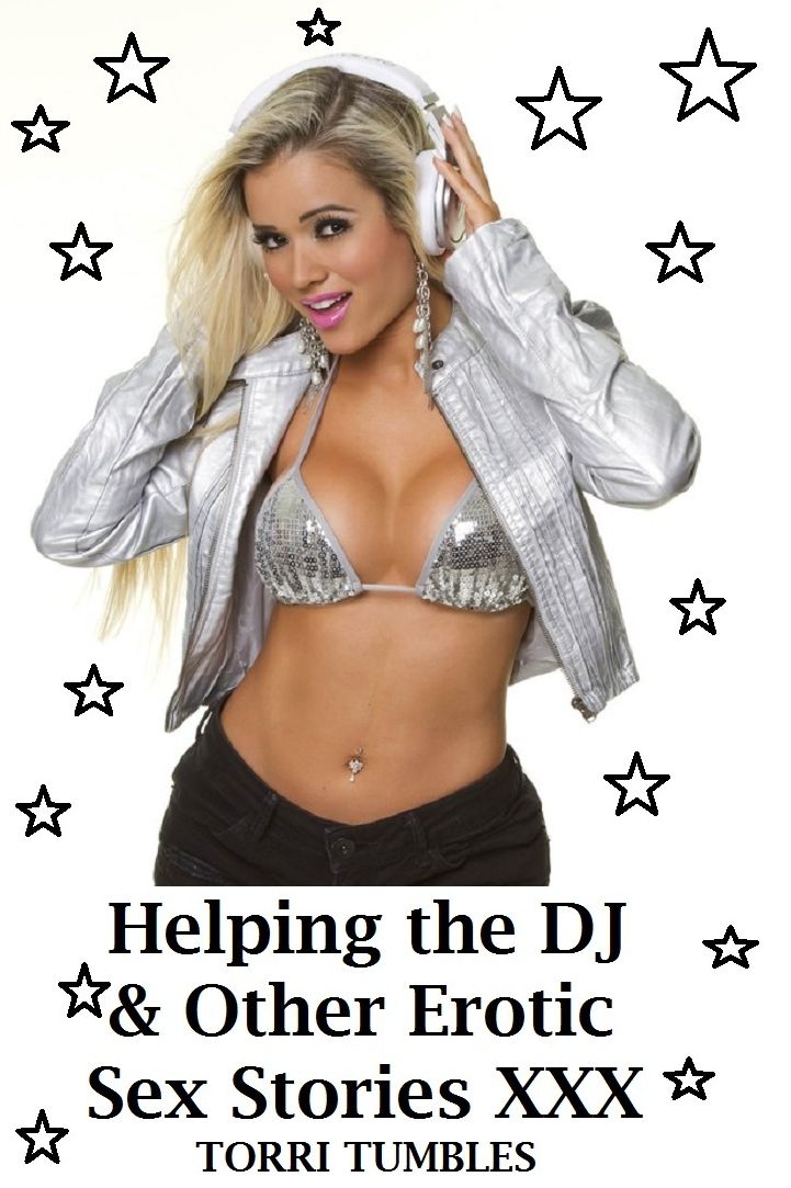 Best Sex Helping the DJ & other Erotic Romance Sex Stories XXX( sex, porn, real porn, BDSM, bondage, oral, anal, erotic, erotica, xxx, gay, lesbian, handjob, blowjob, erotic sex stories, shemale, nudes )