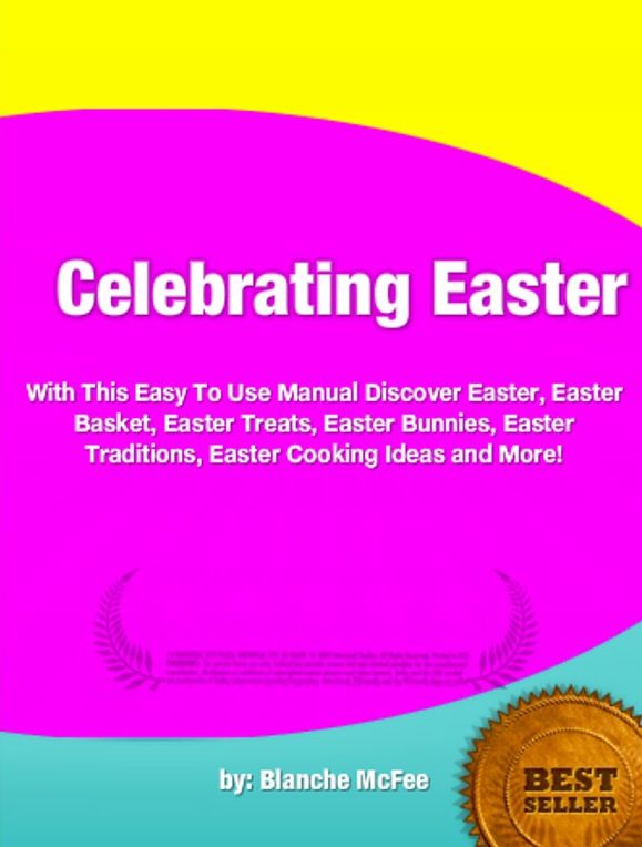 Celebrating Easter-With This Easy To Use Manual Discover Easter, Easter Basket, Easter Treats, Easter Bunnies, Easter Traditions, Easter Cooking Ideas and More!