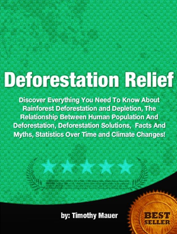 Deforestation Relief-Discover Everything You Need To Know About Rainforest Deforestation and Depletion, The Relationship Between Human Population And Deforestation, Deforestation Solutions, Facts And Myths, Statistics Over Time and Climate Changes!