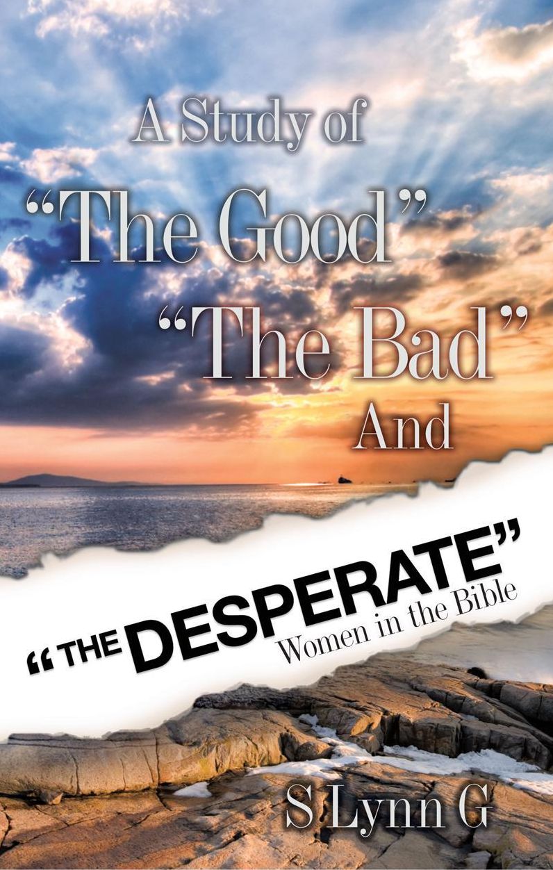 A Study of "The Good" "The Bad" and "The Desperate" Women in the Bible