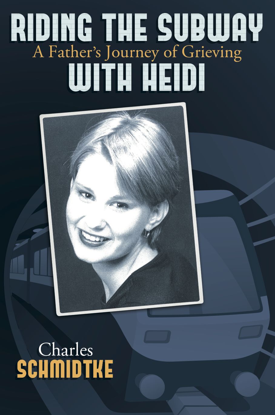 Riding the Subway with Heidi: A Father's Journey of Grieving