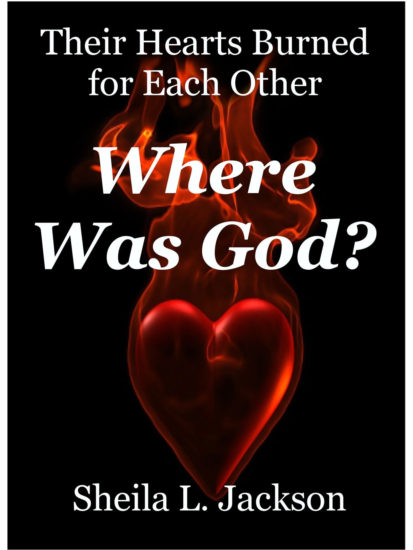 Where Was God? Their Hearts Burned for Each Other