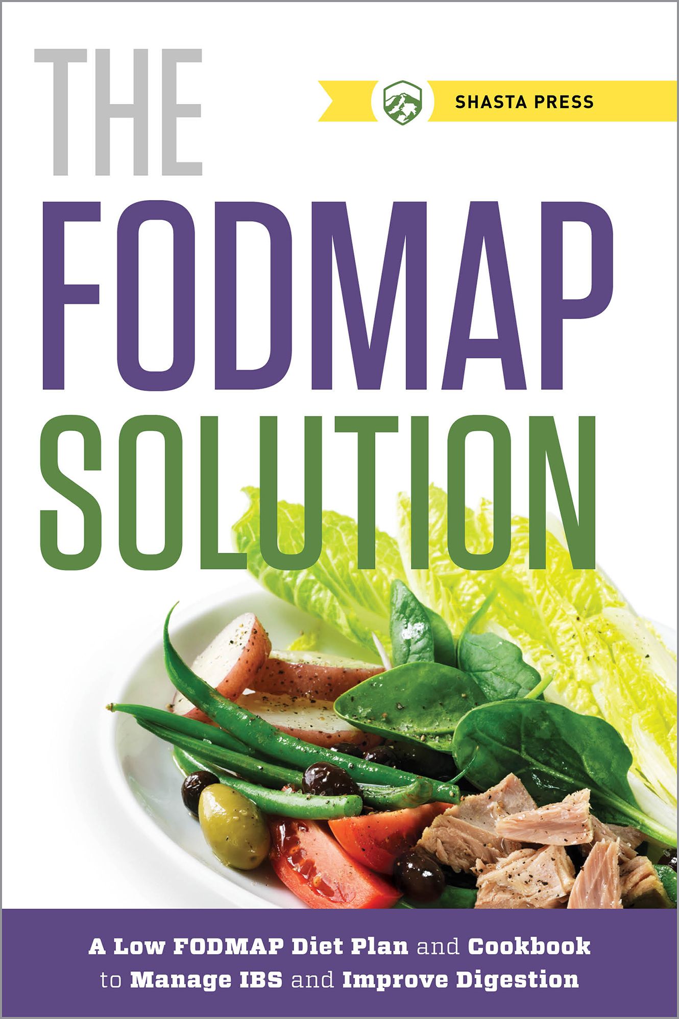 The FODMAP Solution: A Low FODMAP Diet Plan and Cookbook to Manage IBS and Improve Digestion