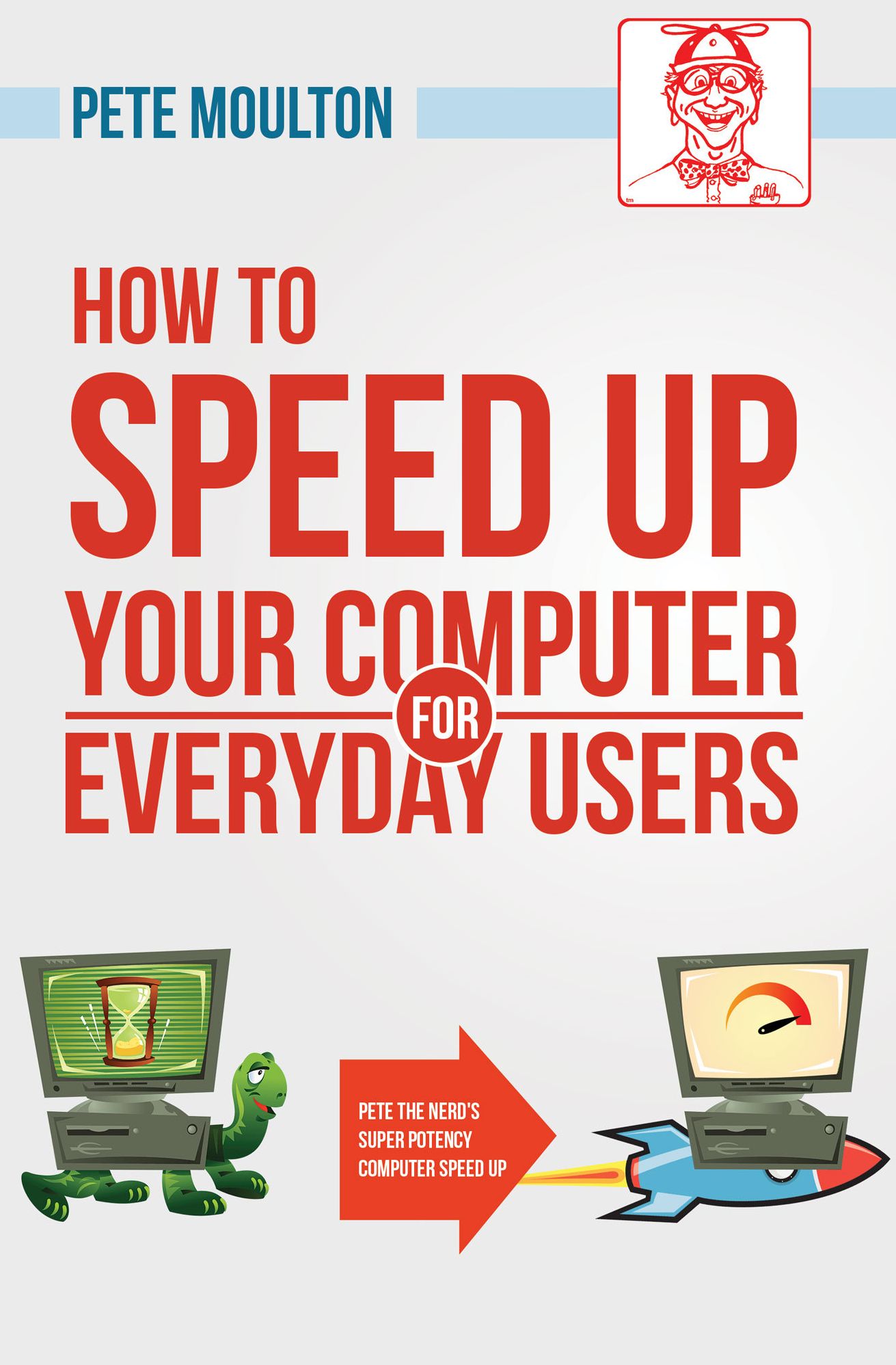 Pete The Nerd’s How To Speed Up Your Slow Computer For Everyday Users