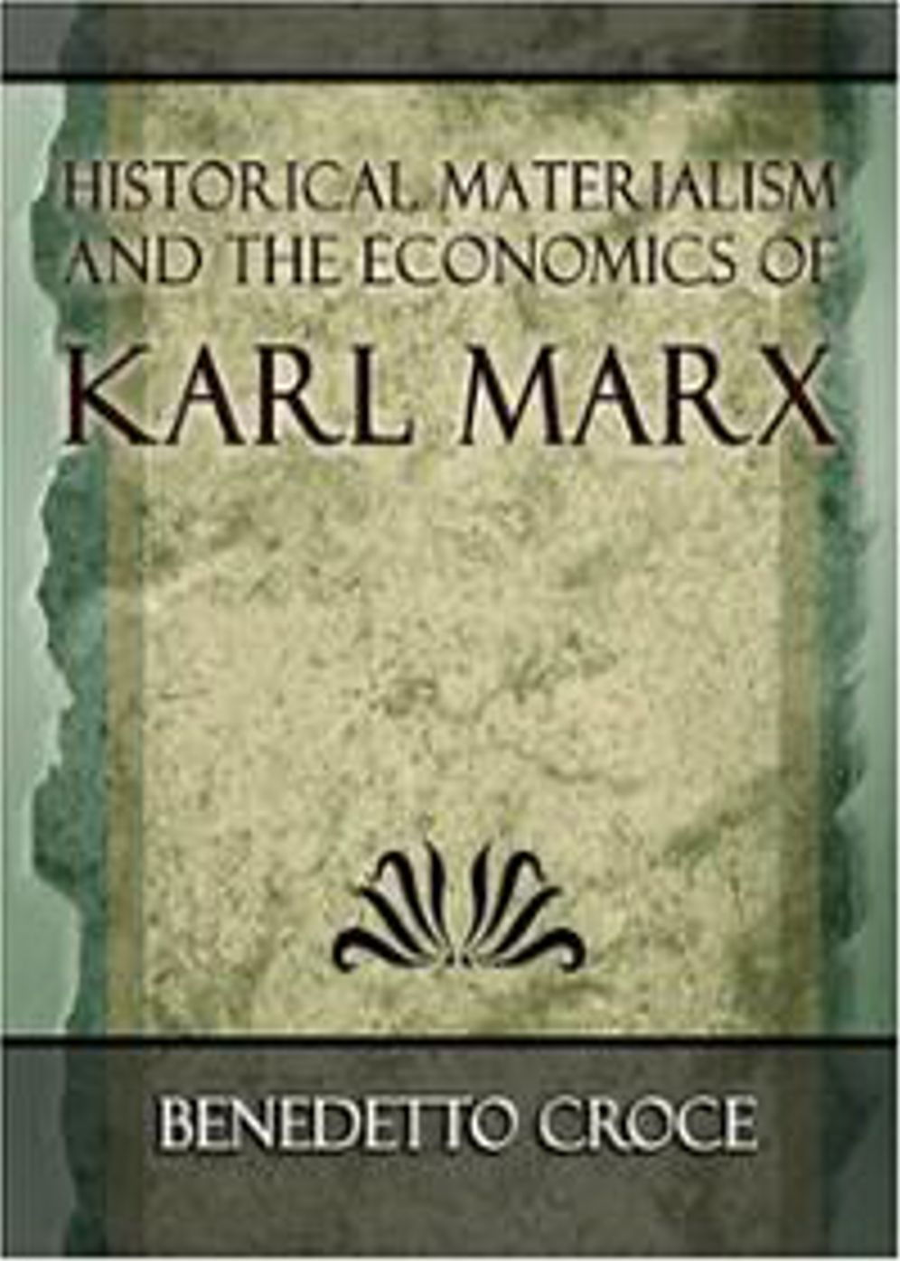 Historical Materialism and The Economics of Karl Marx: A Politics Classic By Benedetto Croce! AAA+++