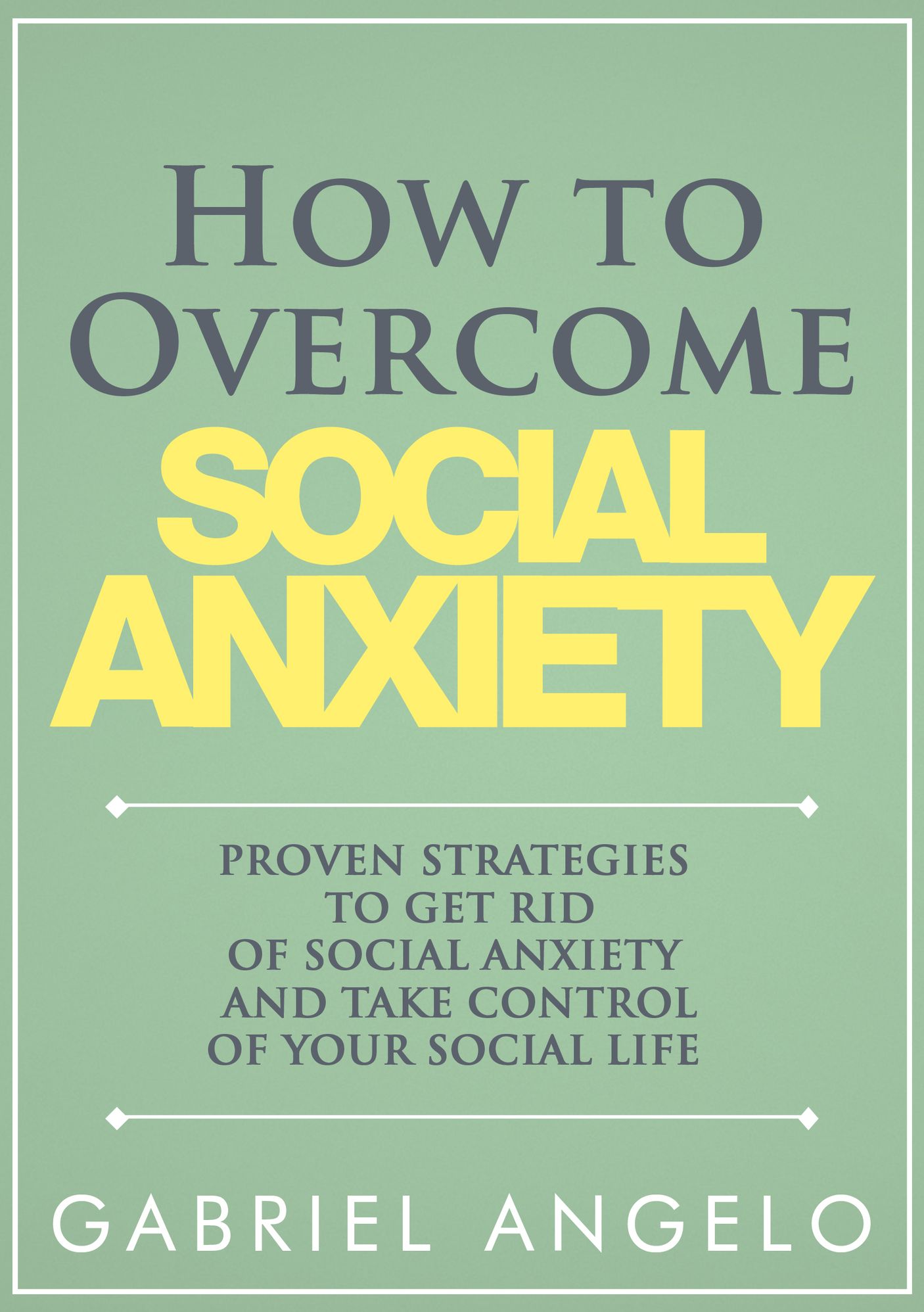 How to Overcome Social Anxiety - Proven Strategies to Get Rid of Social Anxiety and Take Control of Your Social Life (Social Anxiety, Shyness, Social Phobia, Depression, Social Disorder, Autism)