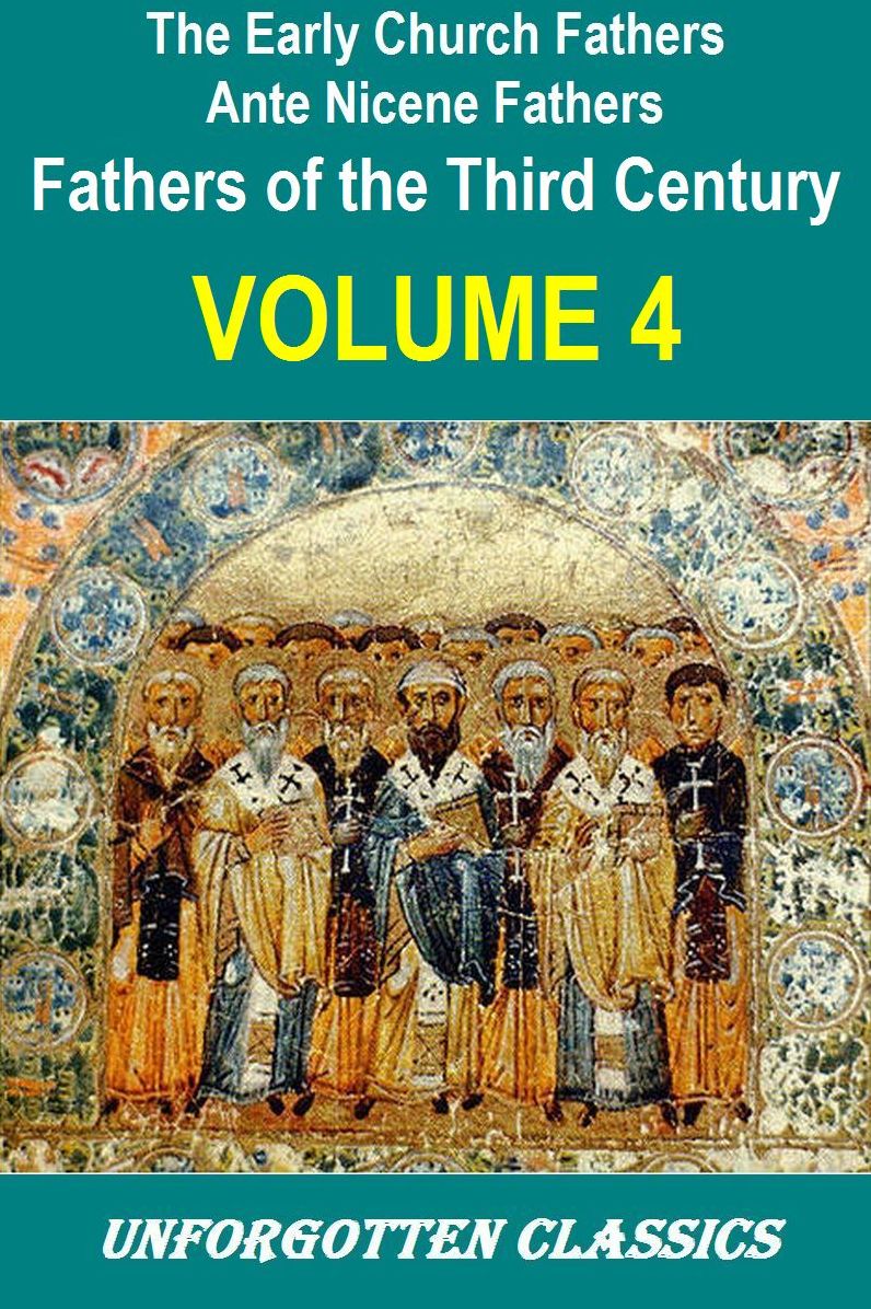 Early Church Fathers - Ante Nicene Fathers Volume 4-Fathers of the 3rd Century: Tertullian; Minucius Felix; Commodian; Origen