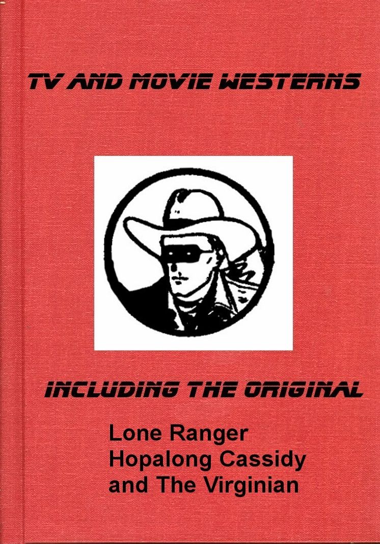 T V and Movie Westerns: Original Stories Including The Lone Ranger, Hopalong Cassidy and The Virginian (Illustrated)