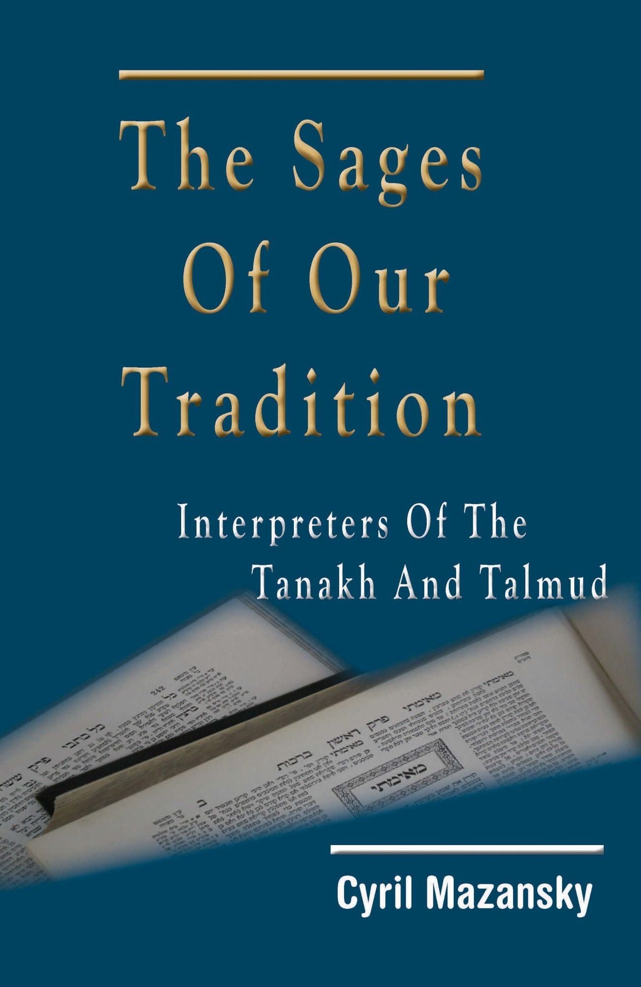 The Sages of Our Tradition: Interpreters of the Tanakh and Talmud