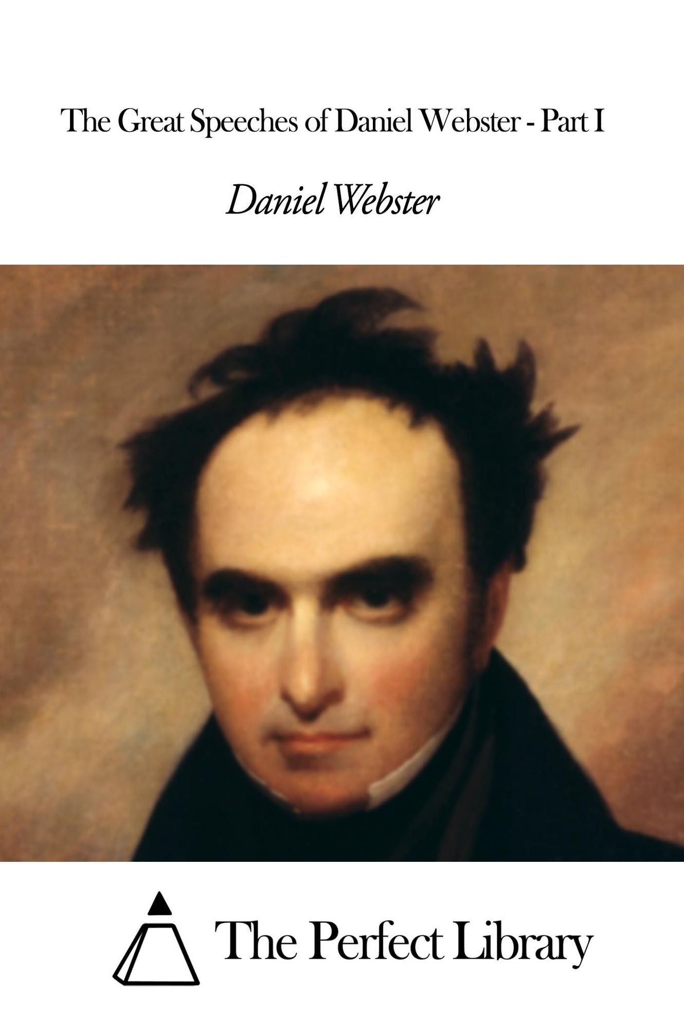The Great Speeches of Daniel Webster - Part I