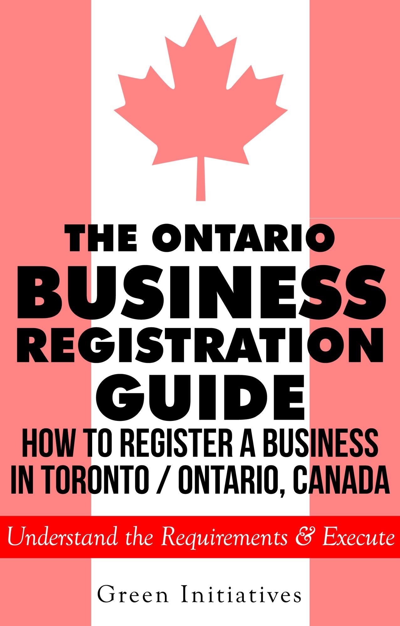 The Ontario Business Registration Guide - How to Register a Business in Toronto / Ontario, Canada
