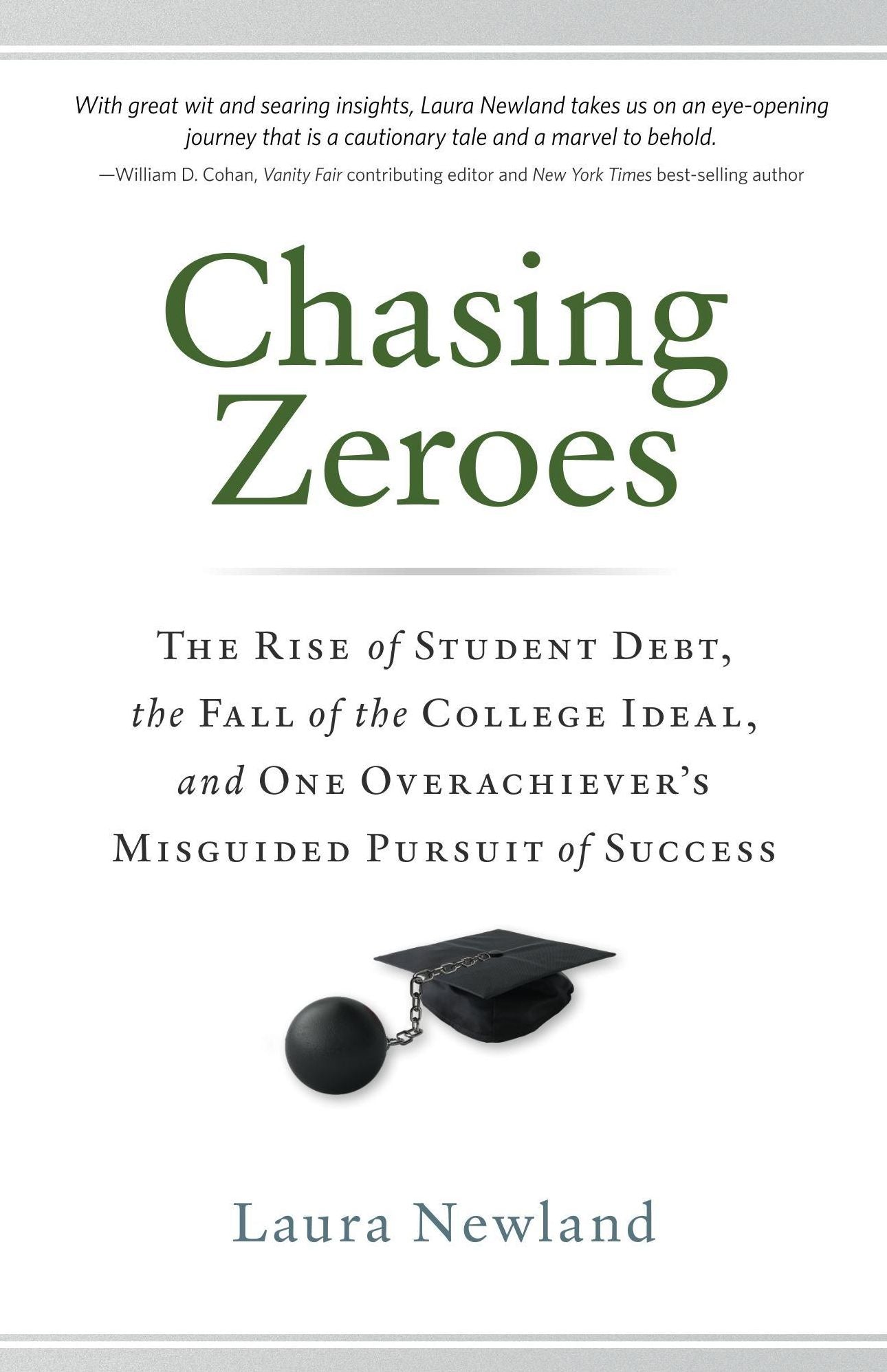 Chasing Zeroes: The Rise of Student Debt, the Fall of the College Ideal, and One Overachiever’s Misguided Pursuit of Success