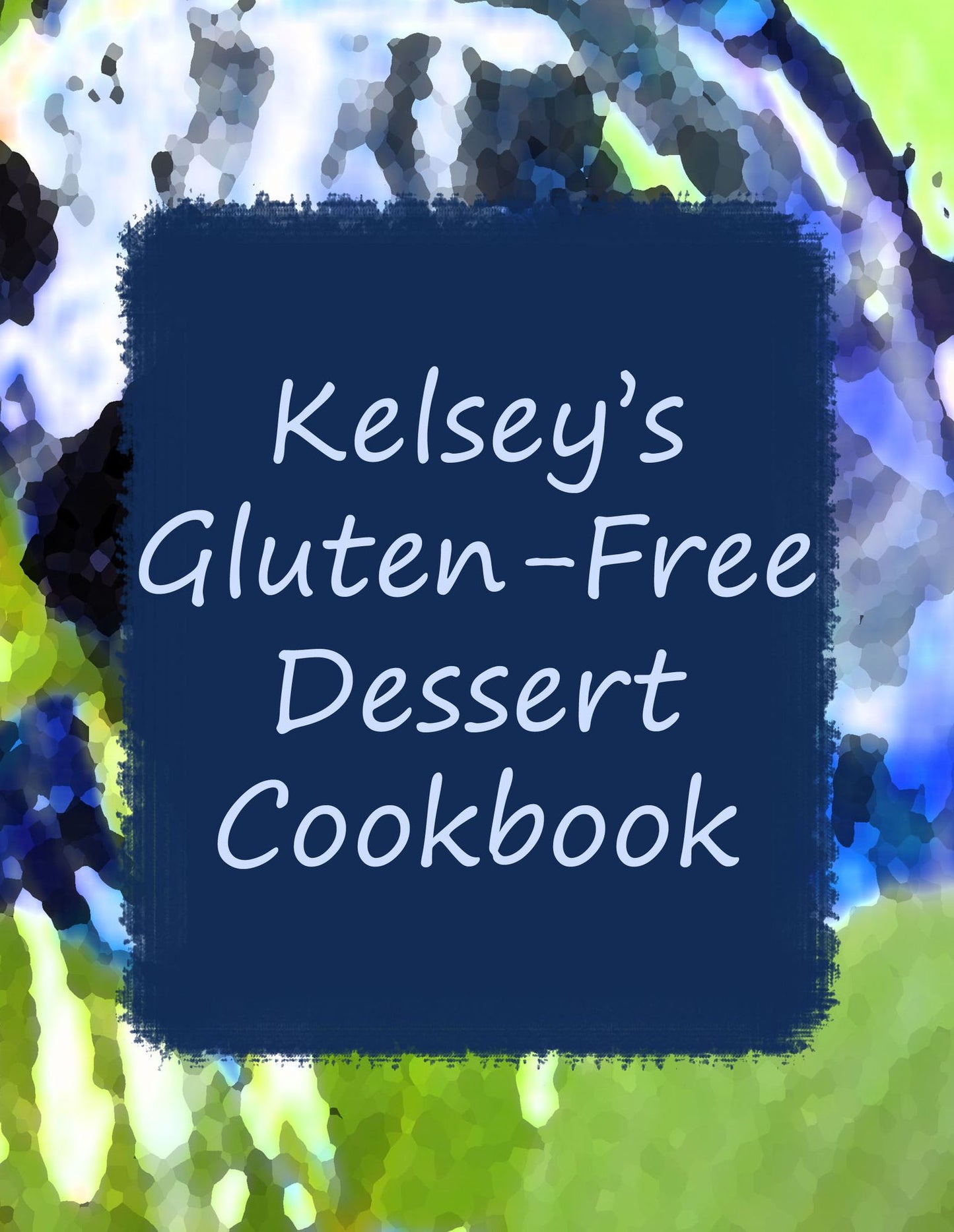 Kelsey's Gluten Free Dessert Cookbook