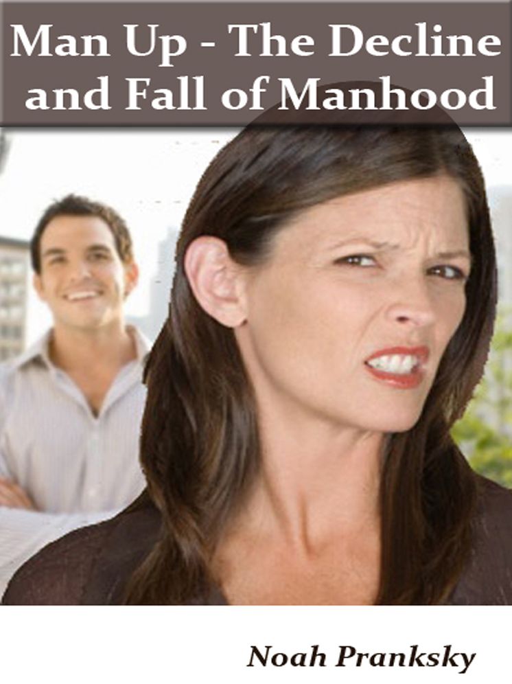 Man Up - The Decline & Fall of Manhood