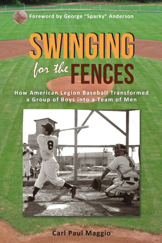 Swinging for the Fences: How American Legion Baseball Transformed a Group of Boys into a Team of Men