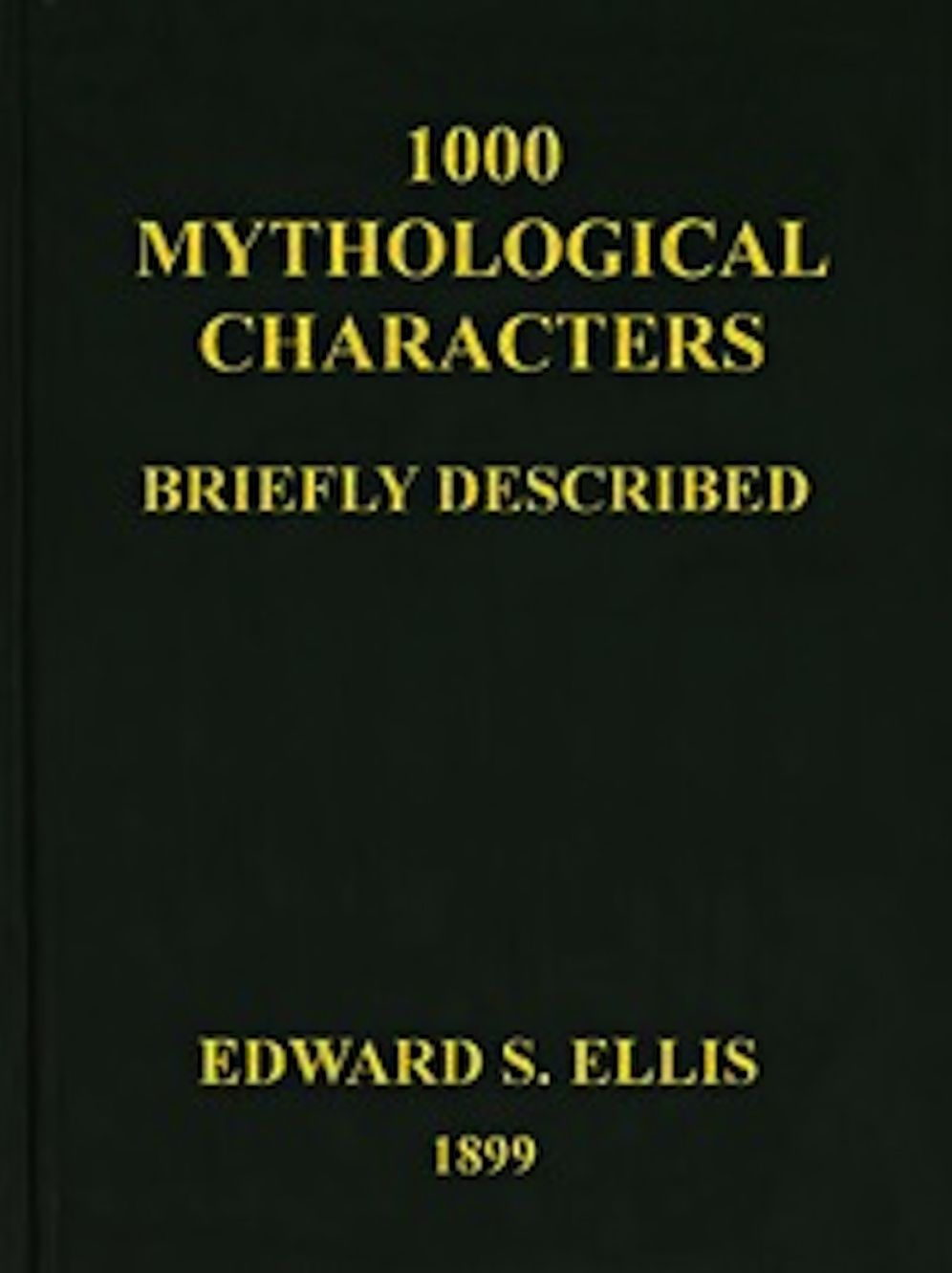1000 Mythological Characters Briefly Described (Illustrated)