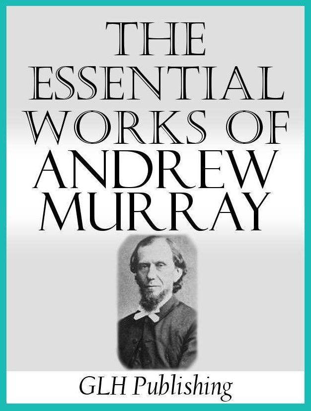 The Essential Works Of Andrew Murray
