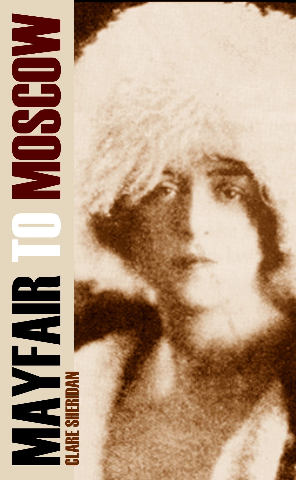 Mayfair to Moscow Clare Sheridan's Diary (Expanded, Annotated)