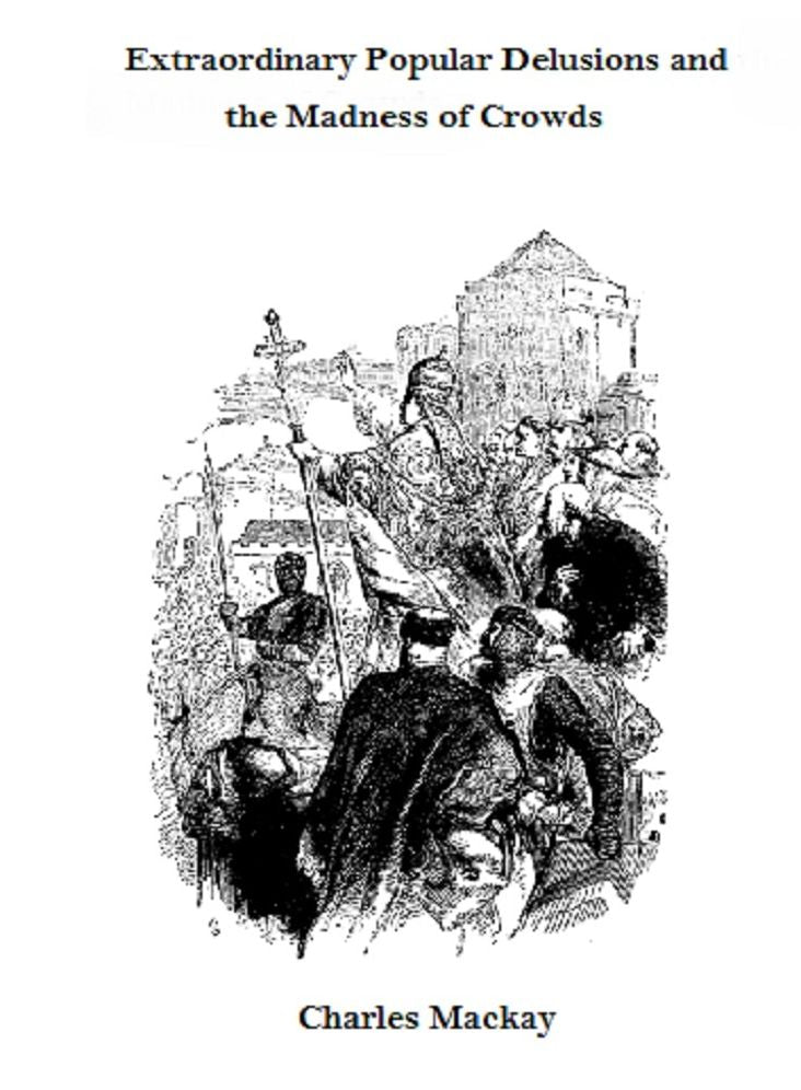 Memoirs of Extraordinary Popular Delusions and the Madness of Crowds