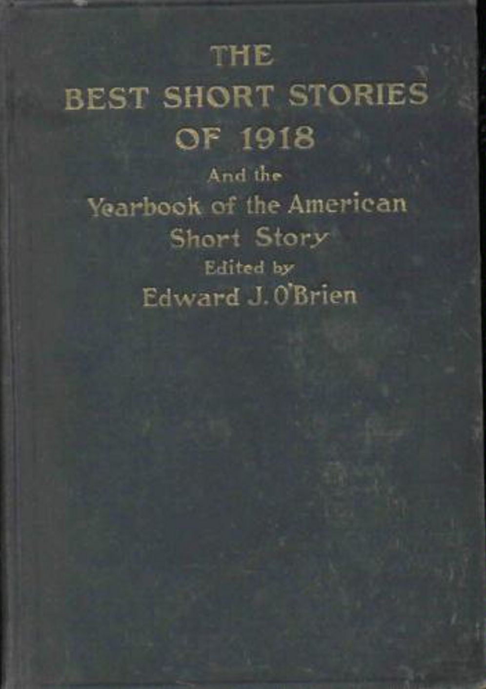 The Best Short Stories of 1918 and The Yearbook of the American Short Story: A Fiction and Literature Classic By Various Authors! An Amazing Book! AAA+++
