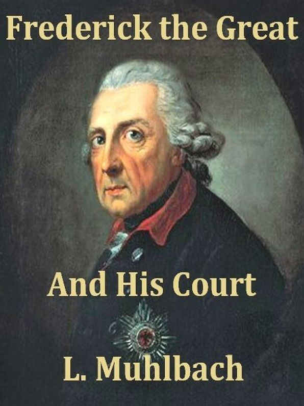 Frederick the Great and His Court, An Historical Romance, Books I-III Complete