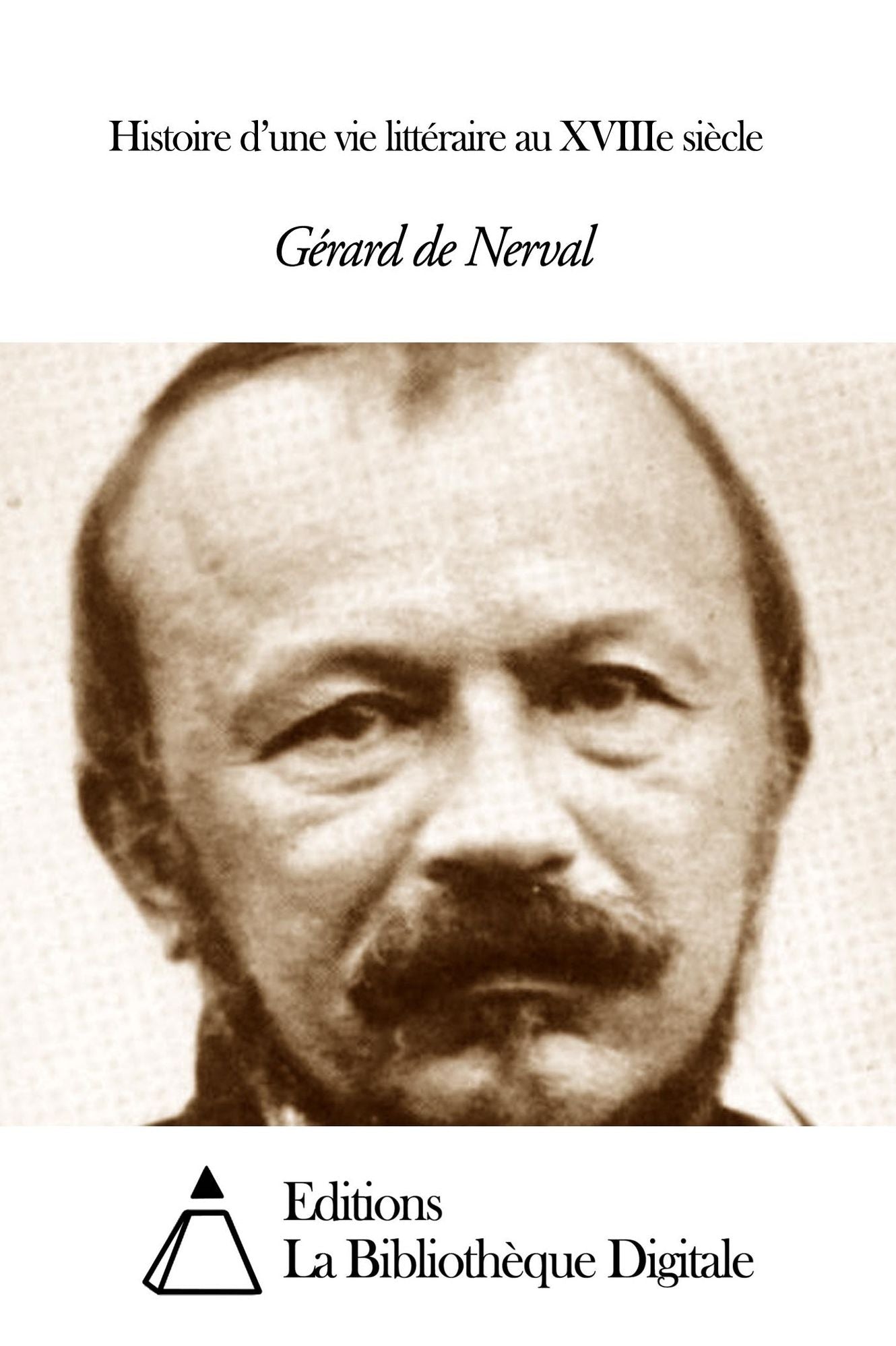 Histoire d’une vie litt&eacute;raire au XVIIIe si&egrave;cle