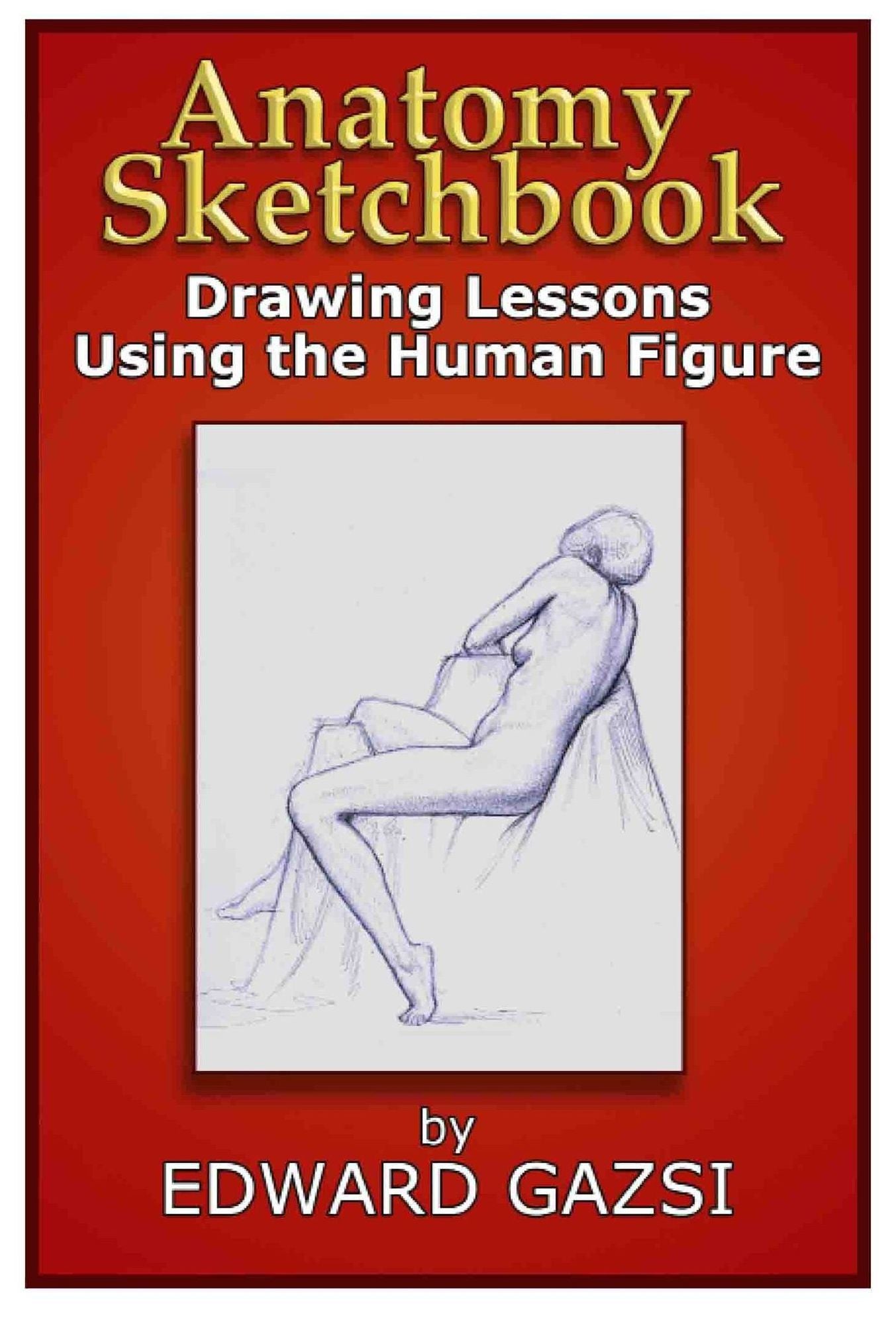 Anatomy Sketchbook: Drawing Lessons Using the Human Figure
