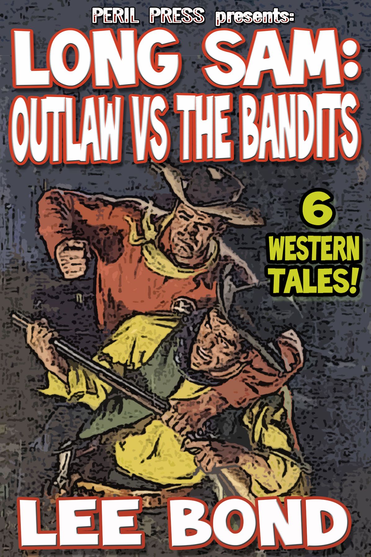 Long Sam: Outlaw vs The Bandits - 6 Western Tales!