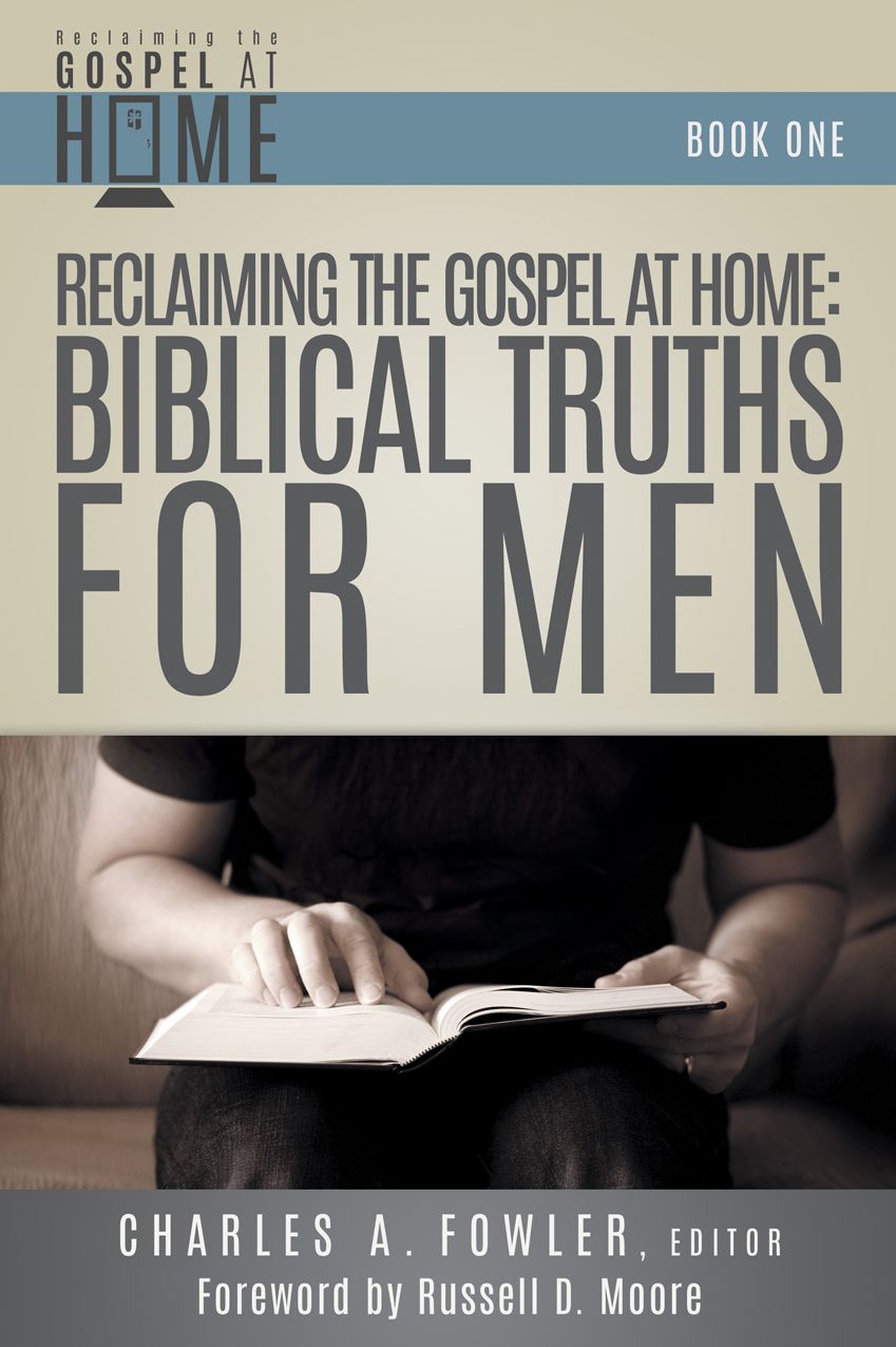 Reclaiming the Gospel at Home: Biblical Truths for Men