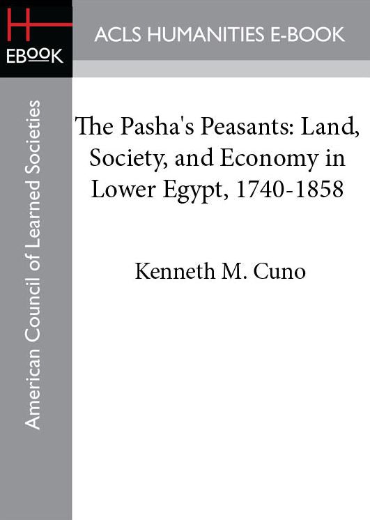 The Pasha's Peasants: Land, Society, and Economy in Lower Egypt, 1740-1858