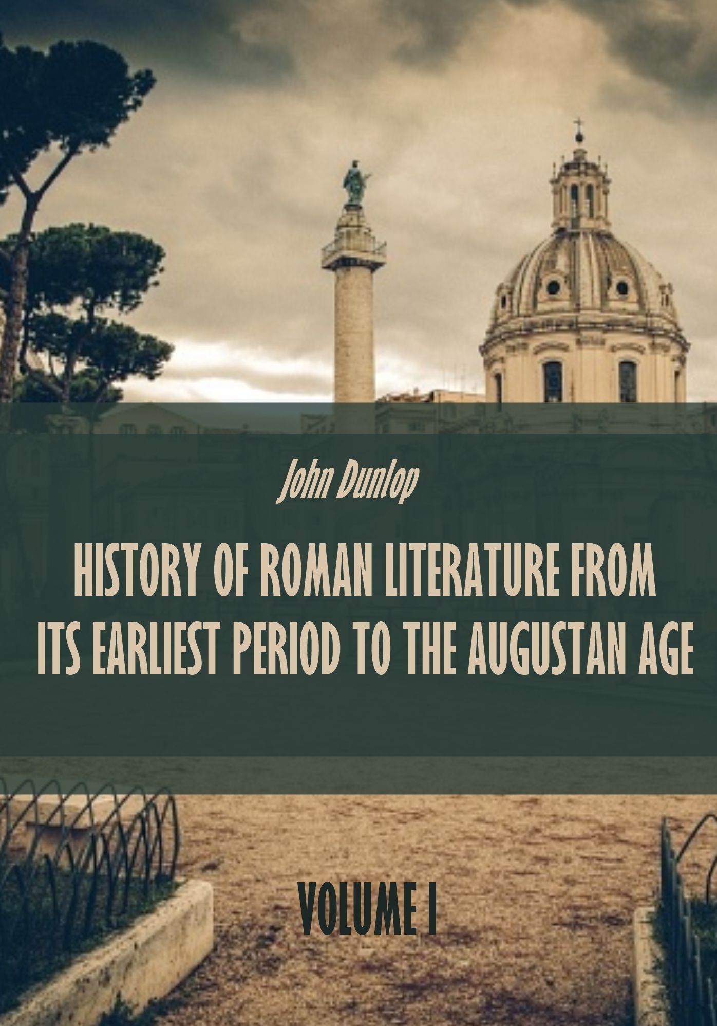 History of Roman Literature from its Earliest Period to the Augustan : Volume I (Illustrated)