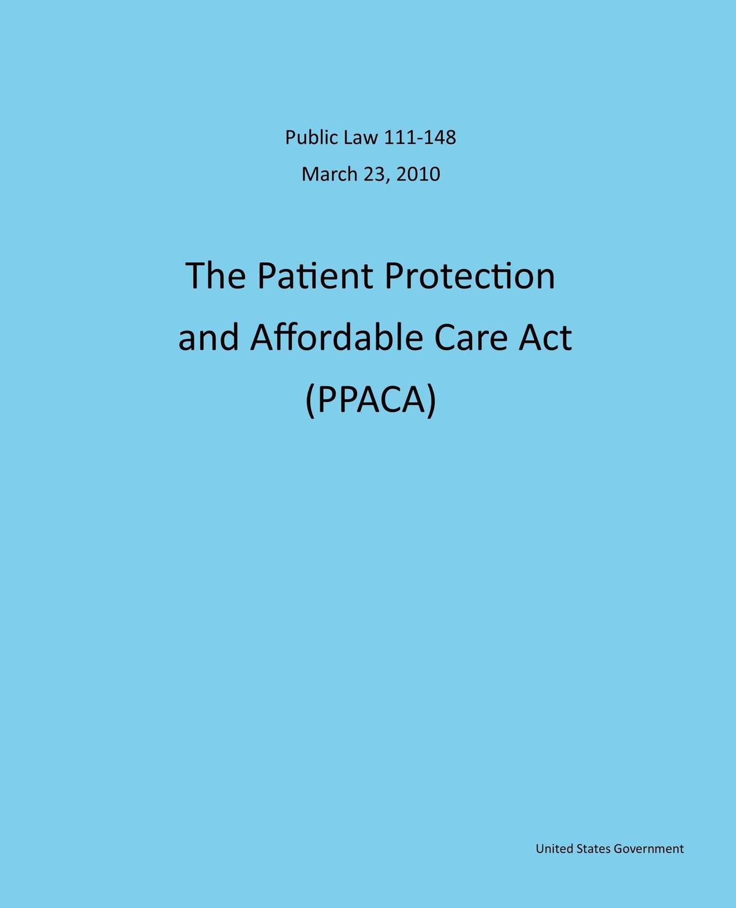 Public Law 111-148 March 23, 2010 The Patient Protection and Affordable Care Act (PPACA)