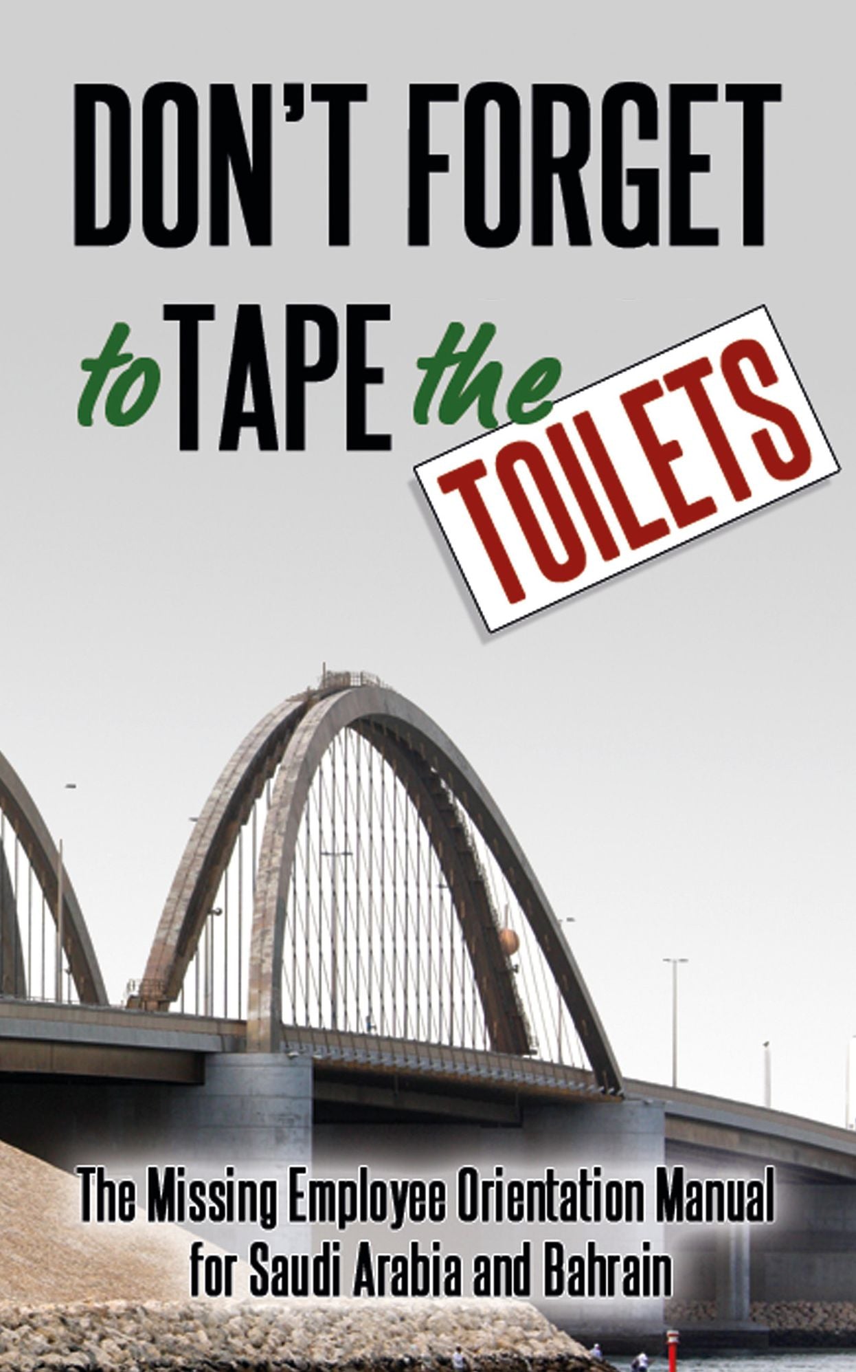 Don't Forget to Tape the Toilets: The Missing Employee Orientation Manual for Saudi Arabia and Bahrain