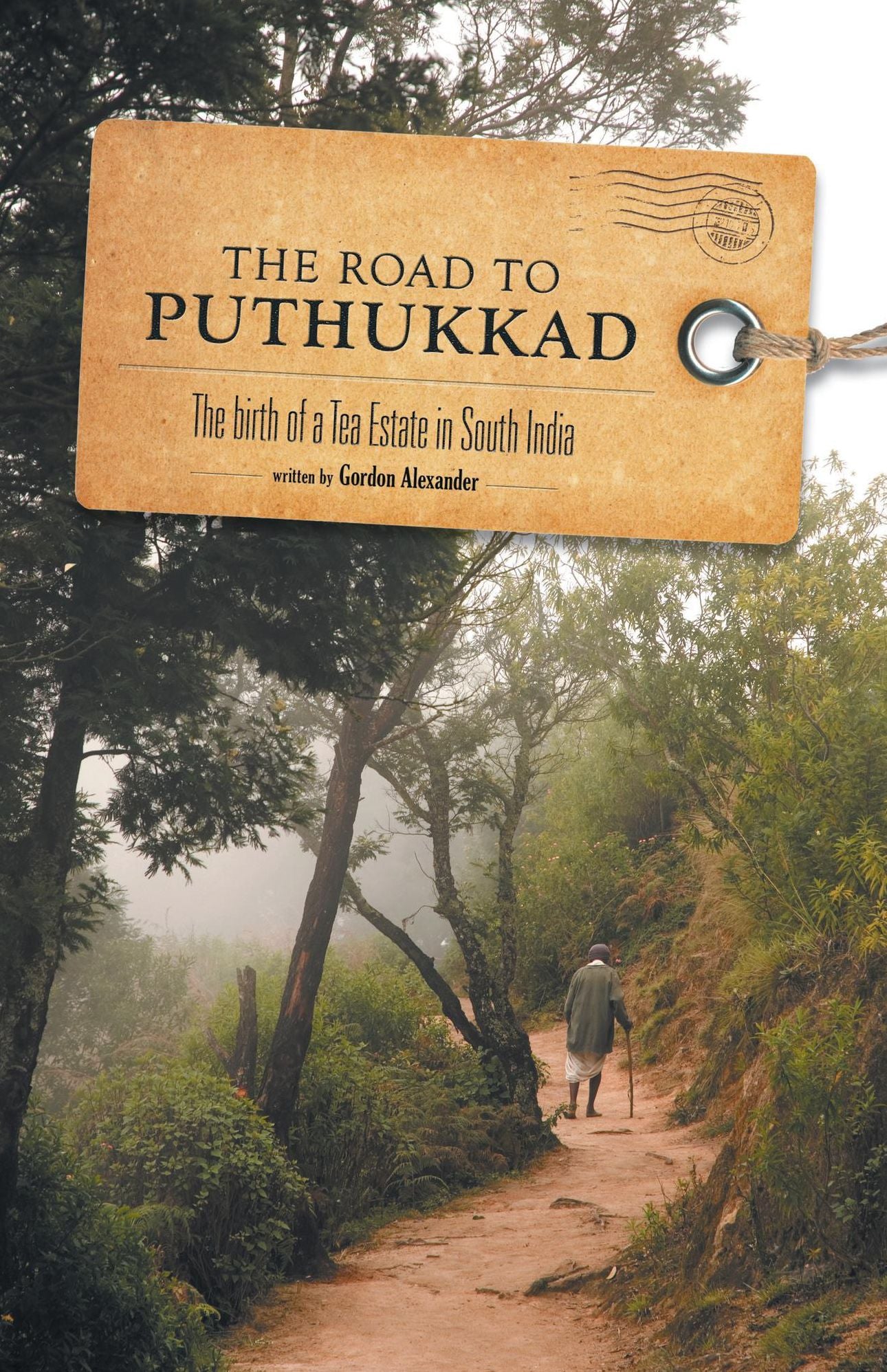 The Road to Puthukkad: The birth of a Tea Estate in South India