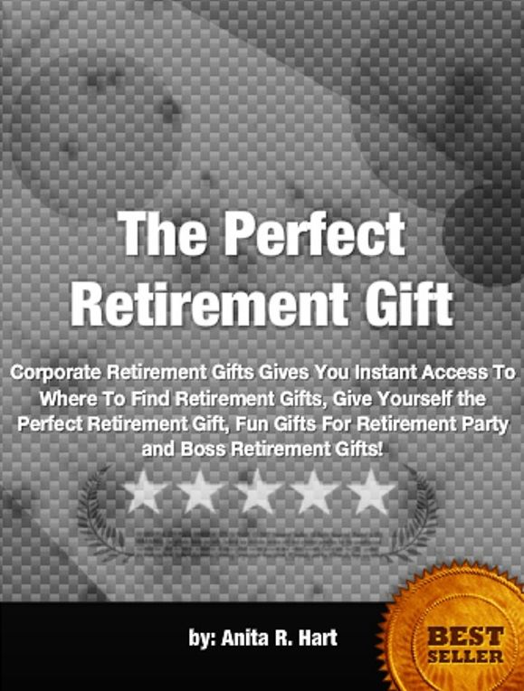 The Perfect Retirement Gift-Corporate Retirement Gifts Gives You Instant Access To Where To Find Retirement Gifts, Give Yourself the Perfect Retirement Gift, Fun Gifts For Retirement Party and Boss Retirement Gifts!