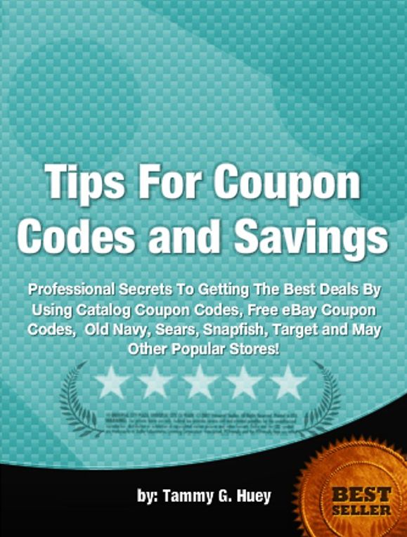 Tips For Coupon Codes and Savings-Professional Secrets To Getting The Best Deals By Using Catalog Coupon Codes, Free eBay Coupon Codes, Old Navy, Sears, Snapfish, Target and Many Other Popular Stores!