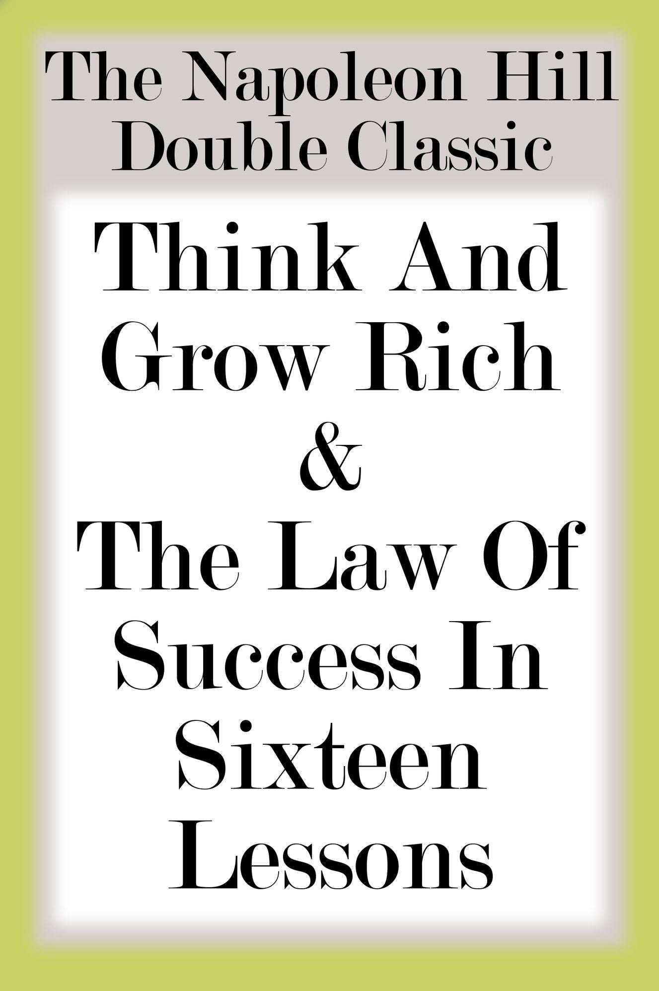 The Napoleon Hill Double Classic: Think And Grow Rich & The Law Of Success In Sixteen Lessons