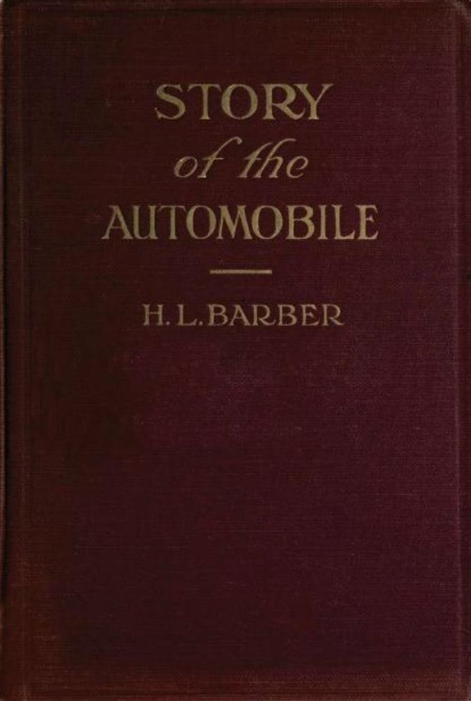 Story of the Automobile:Its History and Development From 1760 to 1917 with an Analysis of the Standing and Prospects of the Automobile Industry