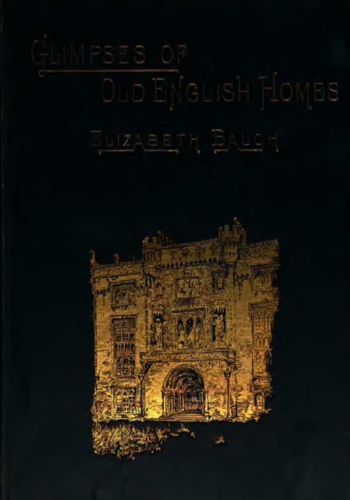 Glimpses of Old English Homes (including Arundel, Eridge, Berkeley, and Highclere Castles)