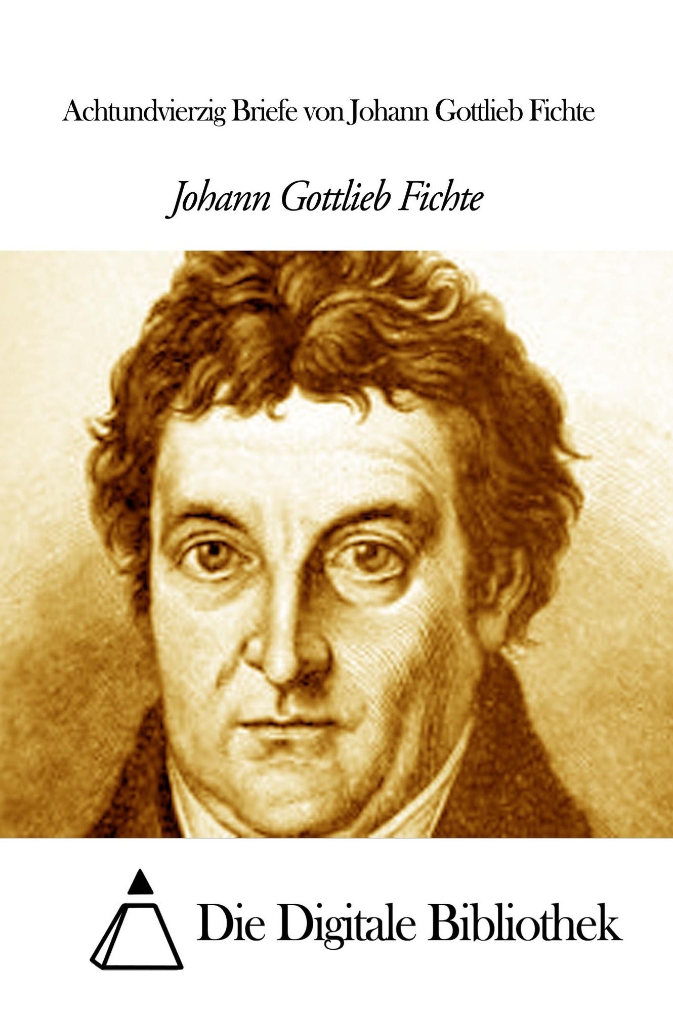 Achtundvierzig Briefe von Johann Gottlieb Fichte