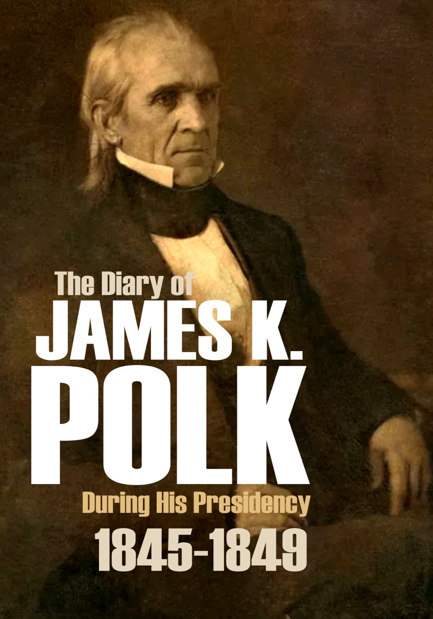 The Diary of James K. Polk During His Presidency (Abridged, Annotated)