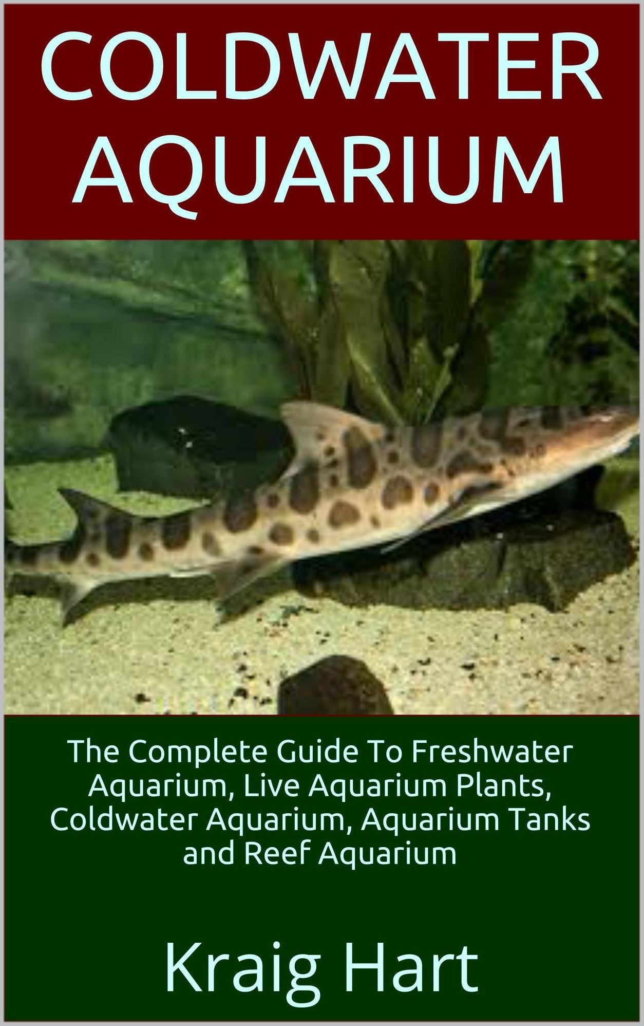 Coldwater Aquarium: The Complete Guide To Freshwater Aquarium, Live Aquarium Plants, Coldwater Aquarium, Aquarium Tanks and Reef Aquarium
