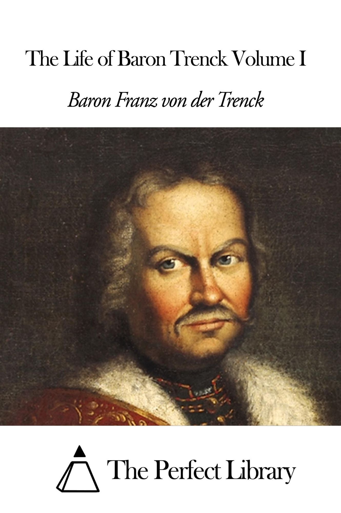 The Life of Baron Trenck Volume I