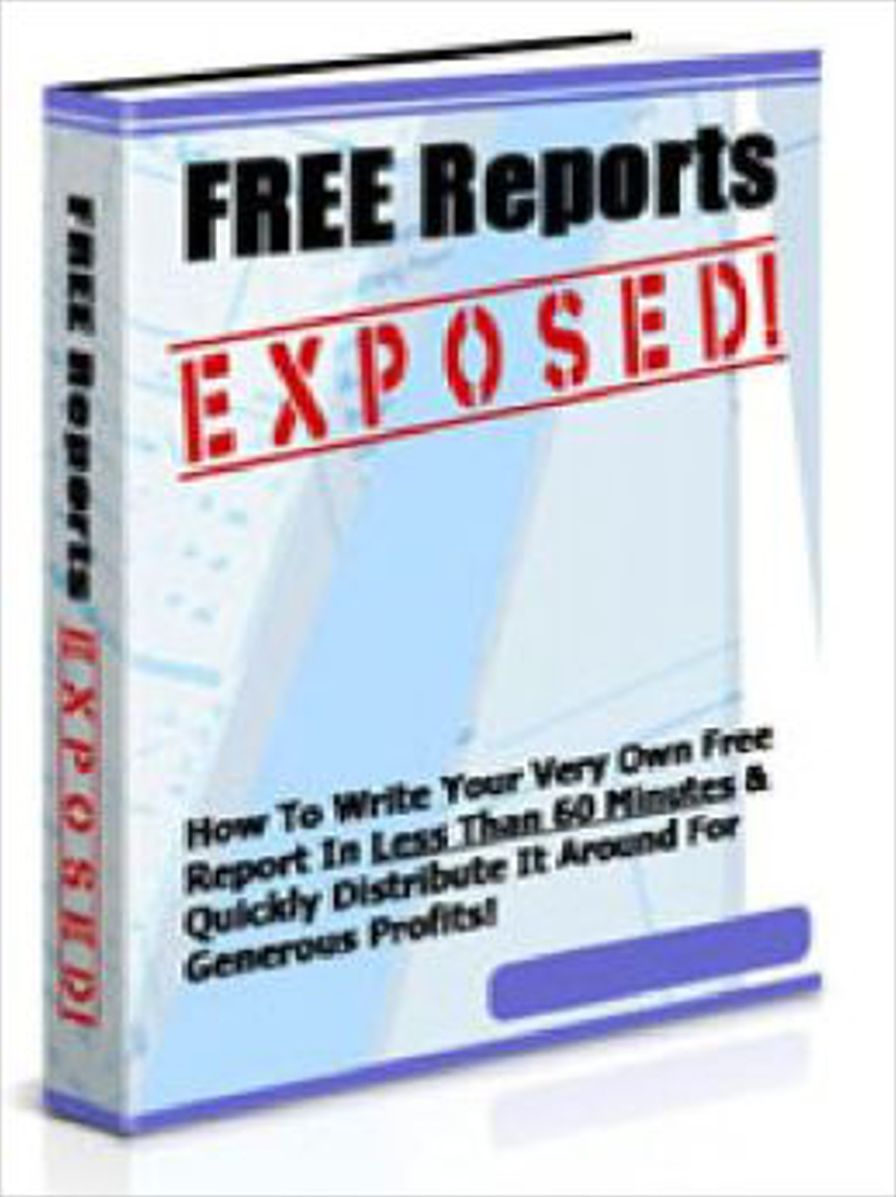 Free Reports Exposed: How To Write Your Very Own Free Report In Less Than 60 Minutes & Quickly Distribute It For Generous Profits