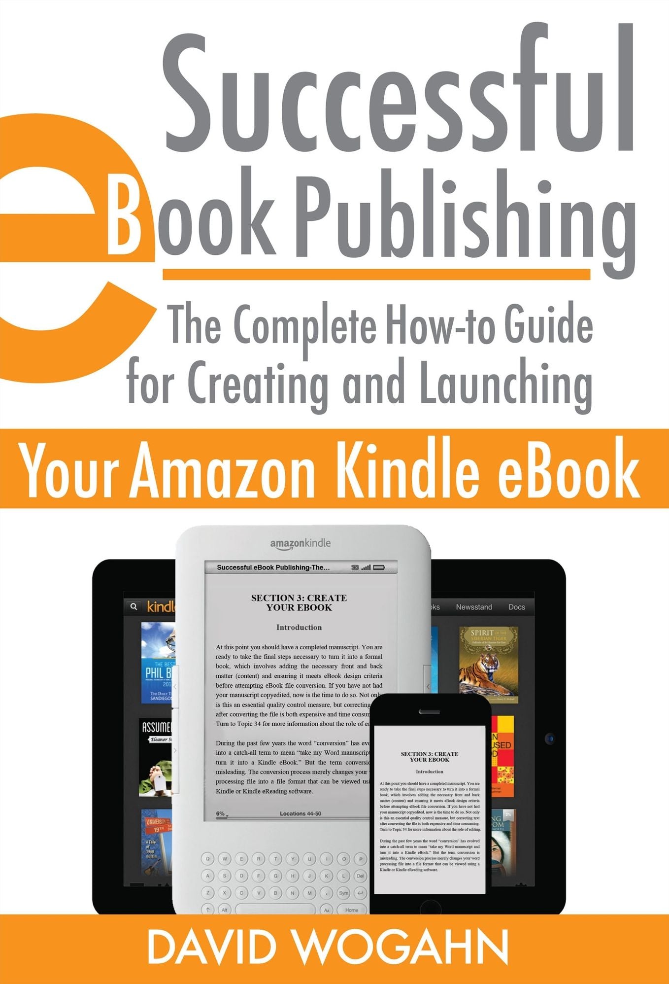 Successful eBook Publishing: The Complete How-to Guide for Creating and Launching Your Amazon Kindle eBook