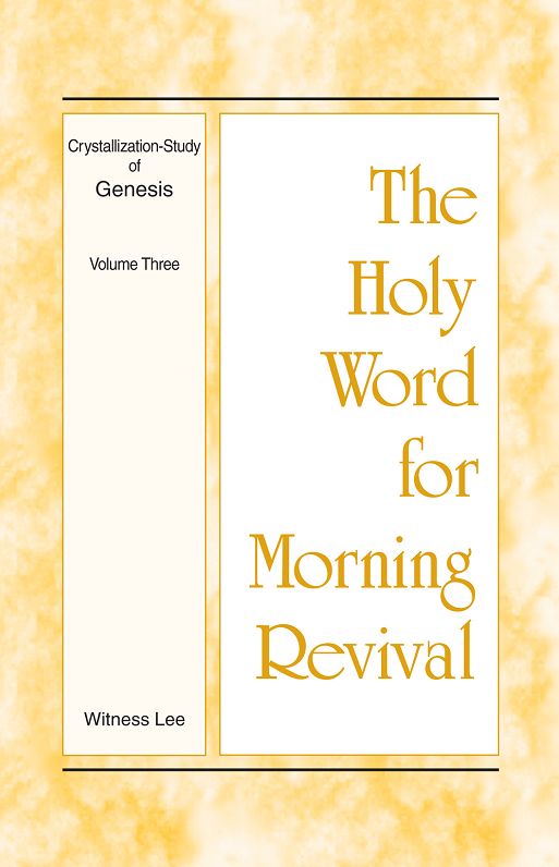 The Holy Word for Morning Revival - Crystallization-study of Genesis Volume 3