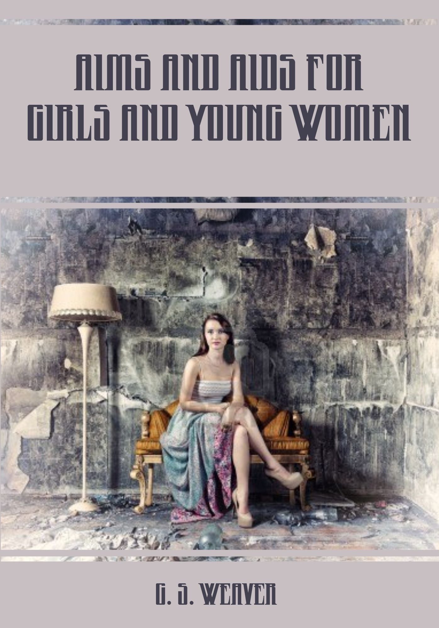 Aims and Aids for Girls and Young Women (Illustrated)