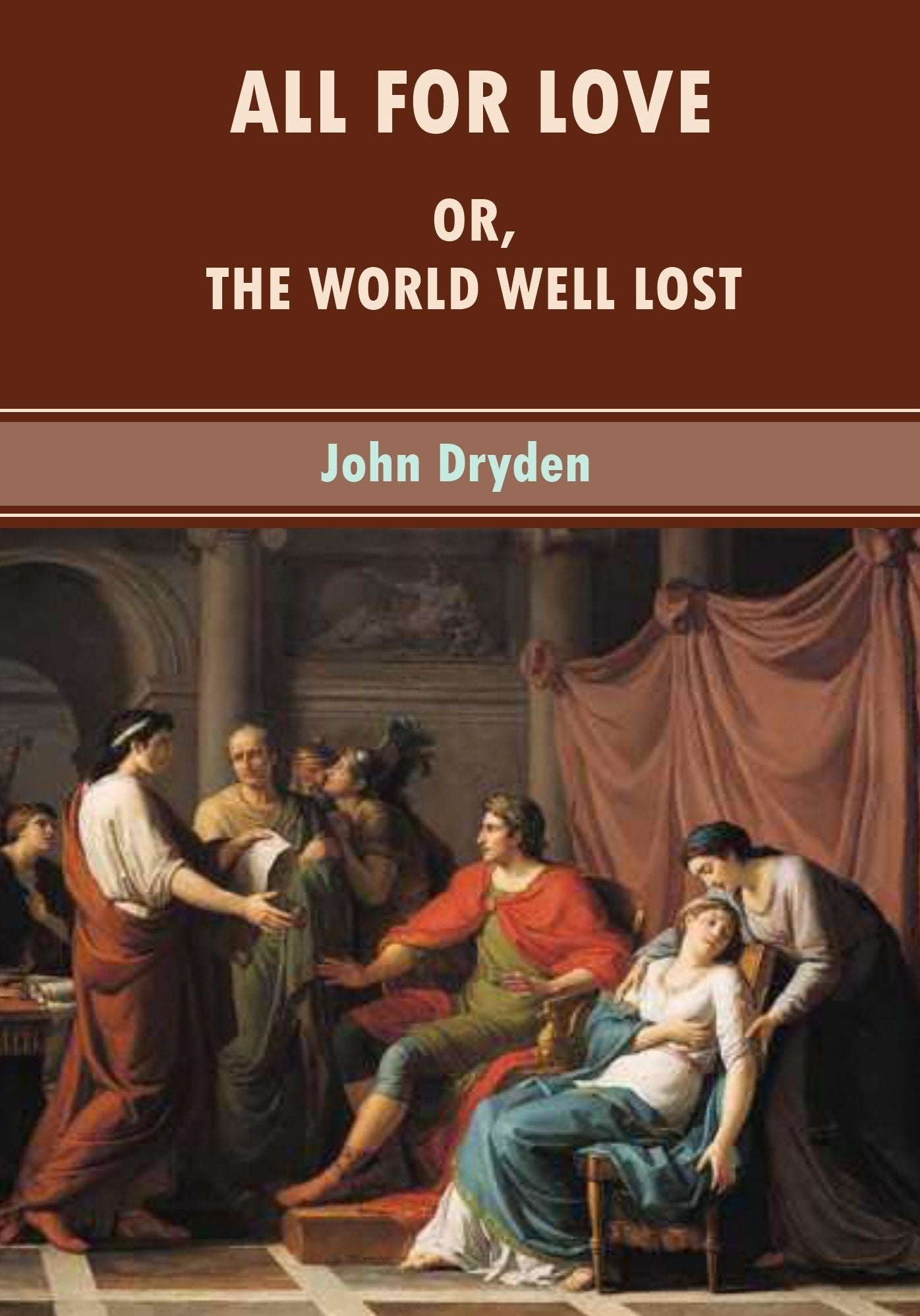 All for Love : Or, The World Well Lost (Illustrated)