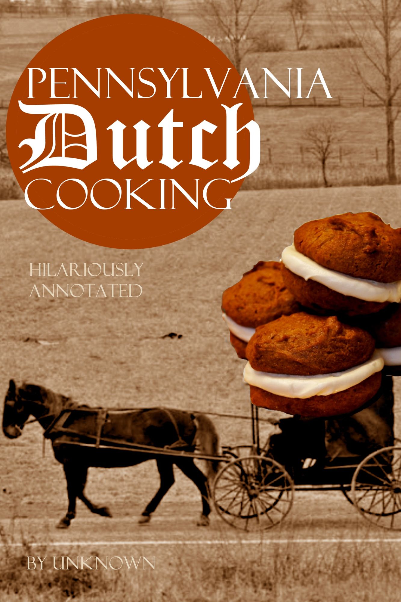 Pennsylvania Dutch Cooking: Hilariously Annotated for Your Cooking Enjoyment