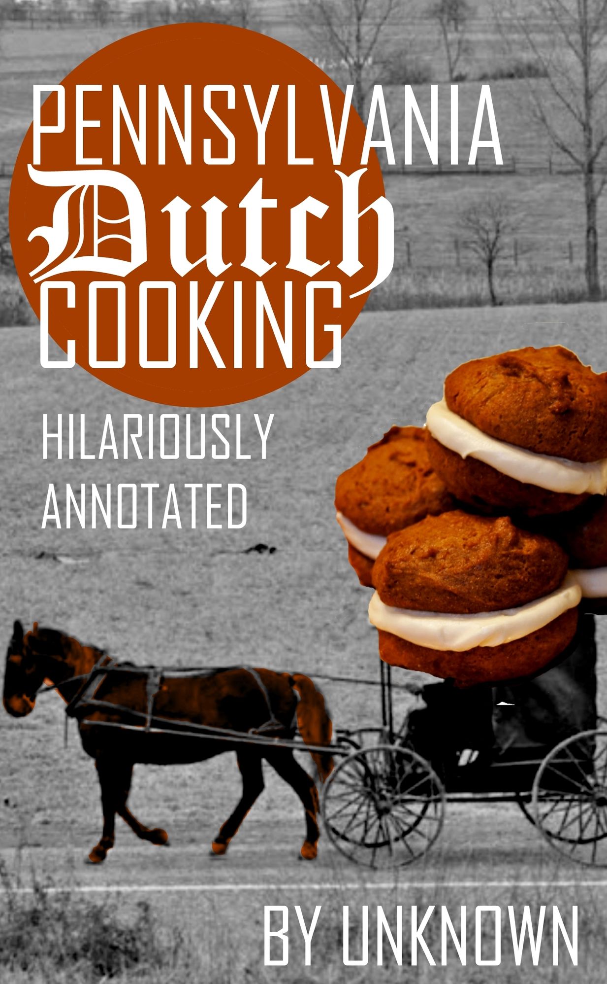 Pennsylvania Dutch Cooking: Hilariously Annotated for Your Cooking Enjoyment
